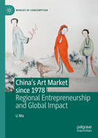 China's Art Market since 1978: Regional Entrepreneurship and Global Impact 3031346041 Book Cover