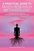 A Practical Guide to Mixed Research Methodology: For research students, supervisors, and academic authors B0CTK5MNKR Book Cover