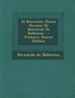 El Bernardo: Poema Heroico De Bernardo De Balbuena... 0341080950 Book Cover