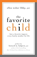 The Favorite Child: How a Favorite Impacts Every Family Member for Life 1591027624 Book Cover