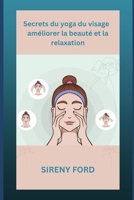 Secrets du yoga du visage: améliorer la beauté et la relaxation B0CKZPC3Y3 Book Cover