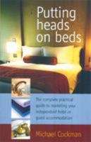 Putting Heads on Beds: The Complete Practical Guide to Marketing Your Independent Hotel or Guest Accommodation 1845281179 Book Cover