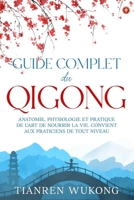 Guide complet du Qigong: Anatomie, physiologie et pratique de l'art de nourrir la vie. Convient aux débutants de tout niveau. (Yangsheng) (French Edition) B0F4KGDCK3 Book Cover