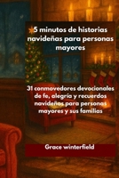 5 minutos de historias navideñas para personas mayores: 31 conmovedores devocionales de fe, alegría y recuerdos navideños para personas mayores y sus familias B0FTZ81Z15 Book Cover