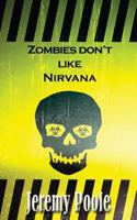 Zombies Don't Like Nirvana 1541040619 Book Cover