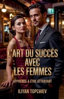 L'art du Succès Avec les Femmes (Pickup Artist) (French Edition) B0F518QDNJ Book Cover