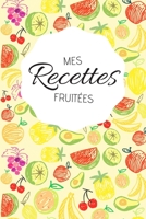 Mes Recettes Fruit�es: Carnet de recettes personnalis� � compl�ter - Cahier de 100 pages pour 50 recettes - Sp�cial Fruits 1677392126 Book Cover