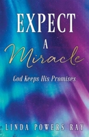 Expect a Miracle: God Keeps His Promises 1662814216 Book Cover