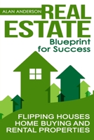 Real Estate: Blueprint for Success: Flipping Houses, Home Buying and Rental Properties (House Flipping, Flipping Houses, Rental Properties, House ... Real Estate Sales, Real Estate Investing) 1694631184 Book Cover