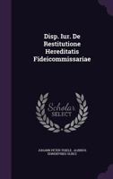 Disp. Iur. de Restitutione Hereditatis Fideicommissariae 1286623898 Book Cover