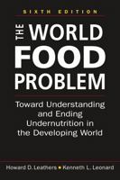 The World Food Problem, 6th ed.: Toward Understanding and Ending Undernutrition in the Developing World 195505567X Book Cover