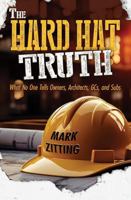 The HARD HAT TRUTH: What No One Tells Owners, Architects, GCs, and Subs B0G2KHC18D Book Cover
