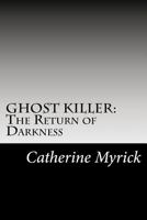 Ghost Killer: The Return of Darkness: An Investigation Discovery in the ATKID Major Case #30: Missing and Murdered Children By Catherine Myrick 1522953965 Book Cover