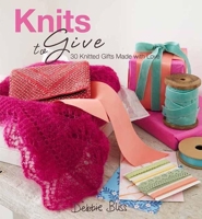 Knits to Give: 30 Knitted Gift Ideas 1570764913 Book Cover