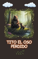 Tito el oso Perdido (Cuentos Infantiles Sobre Valores Morales) (Spanish Edition) B0CK12WSNQ Book Cover