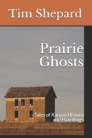 Prairie Ghosts: Tales of Kansas History and Hauntings 1980345163 Book Cover