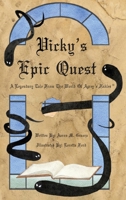 Vicky's Epic Quest: A Legendary Tale From The World Of Agrey's Fables B0BBYBWTTF Book Cover