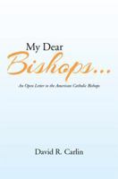 My Dear Bishops . . .: An Open Letter to the American Catholic Bishops or the Hungry Sheep Look Up, and Are Not Fed 1493118587 Book Cover