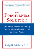 The Forgiveness Solution: The Whole-Body RX for Finding True Happiness, Abundant Love, and Inner Peace 1573244627 Book Cover