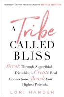 A Tribe Called Bliss: Break Through Superficial Friendships, Create Real Connections, Reach Your Highest Potential 150117617X Book Cover
