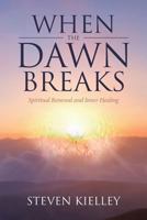 When The Dawn Breaks: Spiritual Renewal and Inner Healing 1641406631 Book Cover