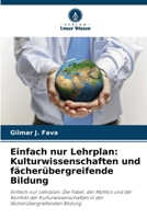 Einfach nur Lehrplan: Kulturwissenschaften und fächerübergreifende Bildung 6209123767 Book Cover