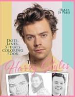 The Harry Styles Dots Lines Spirals Coloring Book: The Coloring Book for All Fans of Harry Styles With Easy, Fun and Relaxing Design 1914128311 Book Cover
