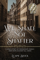 We Shall Not Shatter 9493231763 Book Cover