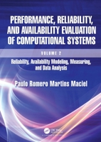 Performance, Reliability, and Availability Evaluation of Computational Systems, Volume 2: Reliability, Availability Modeling, Measuring, and Data Analysis 1032306424 Book Cover