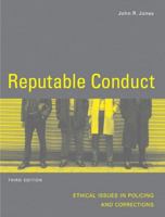 Reputable Conduct: Ethical Issues in Policing and Corrections, Second Edition 0131123335 Book Cover