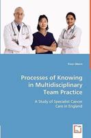Processes of Knowing in Multidisciplinary Team Practice 3639031830 Book Cover