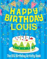 Happy Birthday Louis - The Big Birthday Activity Book: (Personalized Children's Activity Book) 1986415481 Book Cover