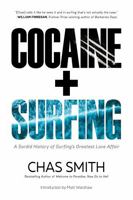 Cocaine + Surfing: a Sordid History of Surfing's Greatest Love Affair 0991245687 Book Cover