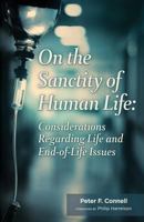On the Sanctity of Human Life: Considerations Regarding Life and End-Of-Life Issues 1542911958 Book Cover
