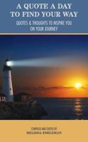 A Quote a Day to Find Your Way: Quotes & Thoughts to Inspire You on Your Journey 0984932224 Book Cover