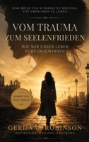 Vom Trauma Zum Seelenfrieden : Wie Wir Unser Leben Zurückgewinnen 1972696416 Book Cover