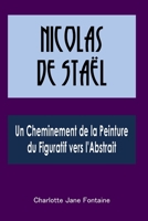 Nicolas de Staël: Un Cheminement de la Peinture du Figuratif vers l'Abstrait (French Edition) B0CKGS9BBJ Book Cover