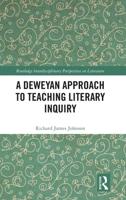 A Deweyan Approach to Teaching Literary Inquiry (Routledge Interdisciplinary Perspectives on Literature) 1041394497 Book Cover