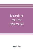 Records of the past; being English translations of the Assyrian and Egyptian monuments (Volume IX) 935380695X Book Cover