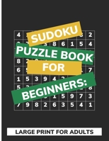 Sudoku Puzzle Book For Beginners: Large Print For Adults: Easy Sudoku Journal With Solutions B08HH1JQGM Book Cover