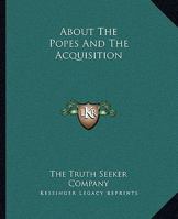 About The Popes And The Acquisition 1425360548 Book Cover