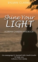 Shine Your Light: A Dream Chaser's Manual 1835636446 Book Cover