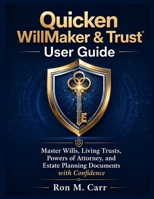 Quicken WillMaker & Trust User Guide: Master Wills, Living Trusts, Powers of Attorney, and Estate Planning Documents with Confidence B0H573FLPQ Book Cover
