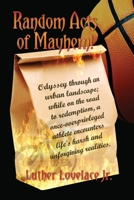 Random Acts Of Mayhem: Odyssey through an urban landscape; while on the road to redemption, a once-overprivleged athlete encounters life's ha 1959761927 Book Cover