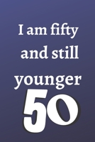 i am fifty and still younger: Birthday gifts for 50 Year Old, (6x9) gratitude journal, blank, 120 Pages, funny and original present for teen boys, girls, for men, women, daughter, son, girlfriend, boy 1674263155 Book Cover