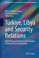 Türkiye, Libya and Security Relations: MENA Regional Relations in the Shadow of International Organisations 3032199425 Book Cover