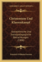 Christentum Und Klassenkampf: Sozialethische Und Sozialpadagogische Betrachtungen (1908) 1160339996 Book Cover