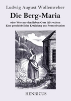 Die Berg-Maria (Großdruck): oder Wer nur den lieben Gott läßt walten Eine geschichtliche Erzählung aus Pennsylvanien 3847825968 Book Cover