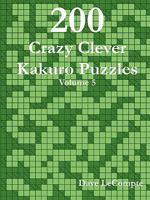 200 Crazy Clever Kakuro Puzzles - Volume 5 0557356164 Book Cover