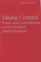 Taking Control: Power and Contradiction in First Nations Adult Education 0774804939 Book Cover
